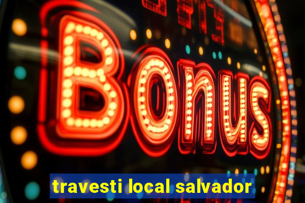 travesti local salvador